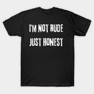 I'm Not Rude Just Honest. Funny Snarky Sarcastic Saying. White T-Shirt